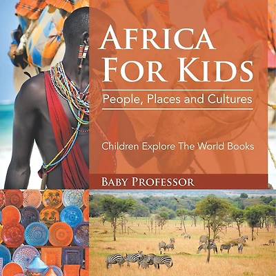 Africa For Kids: People, Places and Cultures