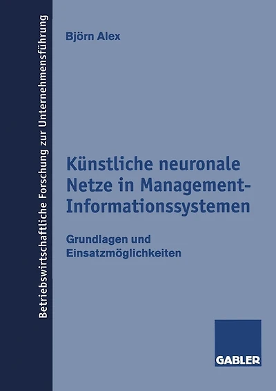 Künstliche Neuronale Netze In Management-informationssystemen: Grundlagen Und Einsatzmöglichkeiten