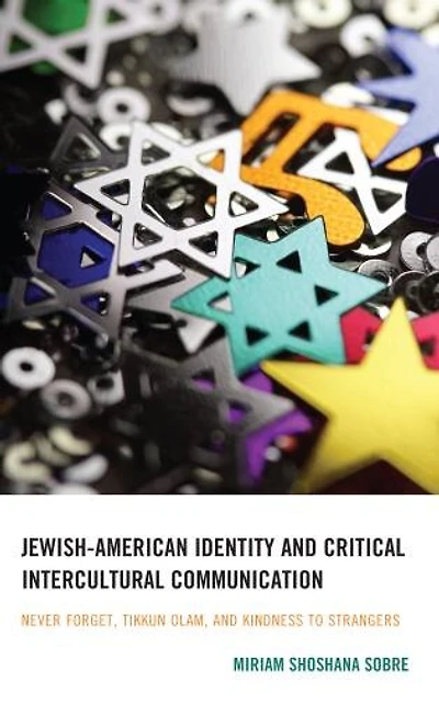 Jewish-American Identity and Critical Intercultural Communication: Never Forget, Tikkun Olam, Kindness to Strangers