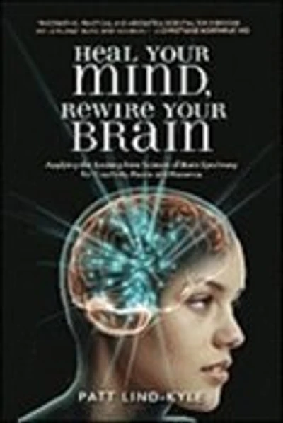 Heal Your Mind, Rewire Your Brain: Applying The Exciting New Science Of Brain Synchrony For Creativity, Peace And Presence
