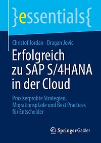Erfolgreich zu SAP S/4HANA der Cloud: Praxiserprobte Strategien, Migrationspfade und Best Practices fur Entscheider