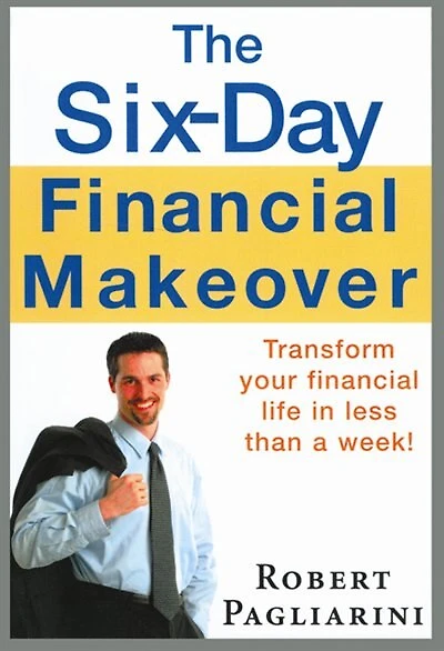 The Six-Day Financial Makeover: Transform Your Life Less Than a Week