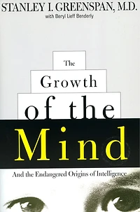The Growth of the Mind: And the Endangered Origins of Intelligence
