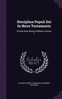 Disciplina Populi Dei Novo Testamento: Priores Duas Partes Exhibens, Volume 1