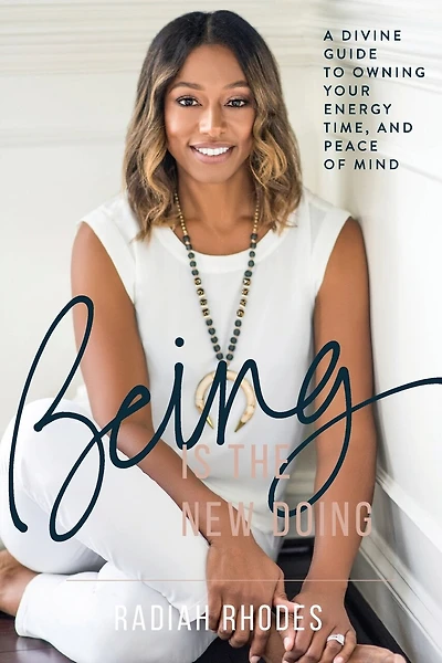 Being is the New Doing: A Divine Guide to Owning Your Energy, Time, and Peace of Mind