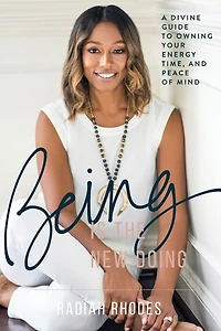 Being is the New Doing: A Divine Guide to Owning Your Energy, Time, and Peace of Mind