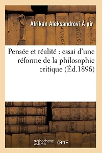 Pensée Et Réalité: Essai d'une Réforme de la Philosophie Critique (Classic Reprint)