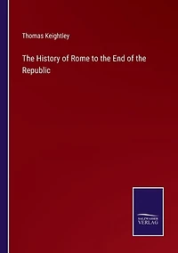 The History of Rome to the End of the Republic