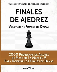 Finales de Ajedrez, Volumen 4: Finales de Damas: 2000 Problemas de Ajedrez de Mate en 1 a 9, Dominar los Finales de Damas