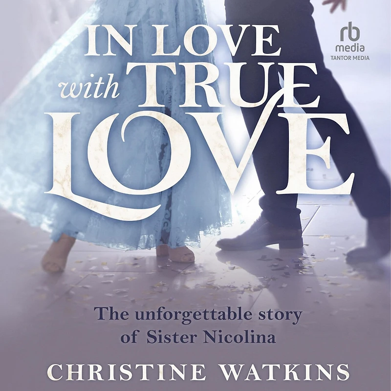 Love with True Love: The Unforgettable Story of Sister Nicolina