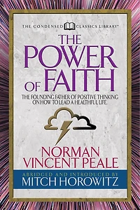 The Power Of Faith (condensed Classics): Founding Father Positive Thinking On How To Lead A Healthful Life