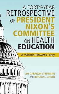 A Forty-year Retrospective Of President Nixon's Committee On Health Education: Whistle-blower's Diary