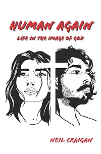 Human Again: Life in the Image of God
