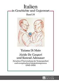 Alcide De Gasperi und Konrad Adenauer: Zwischen Ueberwindung der Vergangenheit europaeischem Integrationsprozess (1945–1954)