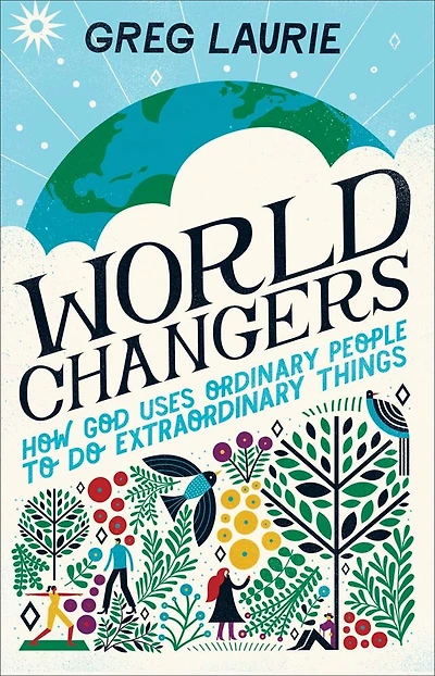 World Changers: How God Uses Ordinary People to DoExtraordinary Things