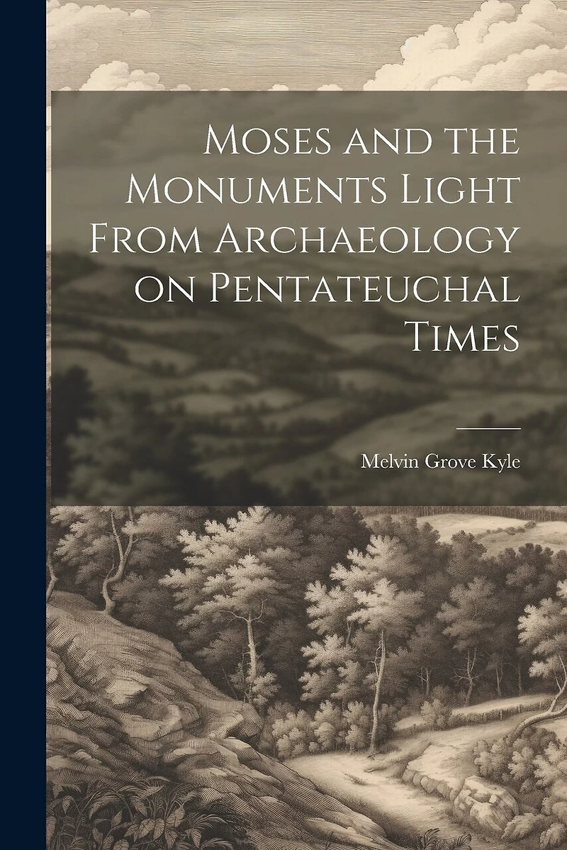 Moses and the Monuments Light From Archaeology on Pentateuchal Times