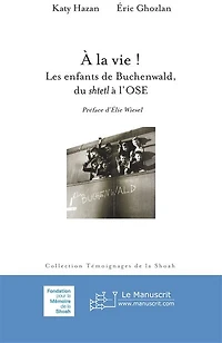 A la vie ! : les enfants de Buchenwald, du shtetl à l'OSE: les enfants de Buchenwald, du shtetl à l'OSE