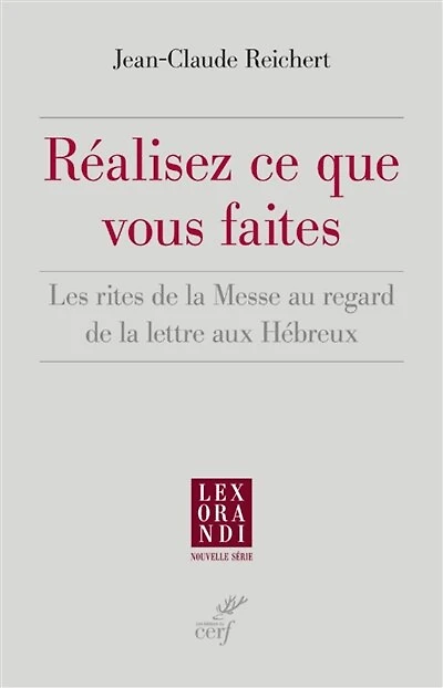 REALISEZ CE QUE VOUS FAITES - LES RITES DE LA MESSE AU REGARD LETTRE AUX HEBREUX