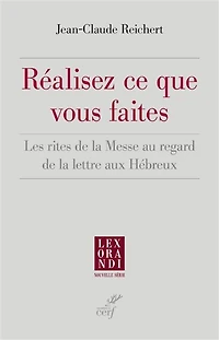 REALISEZ CE QUE VOUS FAITES - LES RITES DE LA MESSE AU REGARD LETTRE AUX HEBREUX