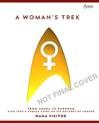 Star Trek - A Woman’s Trek: From Uhura to Burnham - Star Treks Female Stars on Six Decades of Change and Empowerment