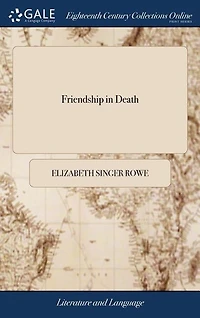 Friendship in Death: In Twenty Letters From the Dead to the Living. To Which are Added, Letters Moral and Entertaining