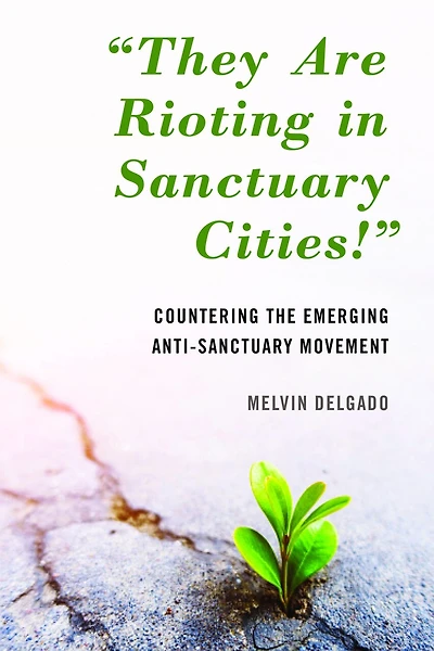 "They Are Rioting Sanctuary Cities!": Countering the Emerging Anti-Sanctuary Movement