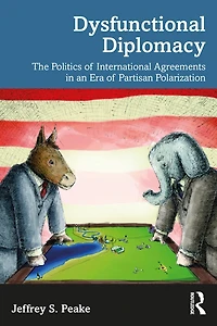 Dysfunctional Diplomacy: The Politics of International Agreements an Era Partisan Polarization