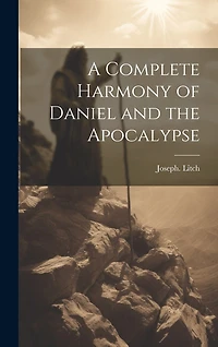 A Complete Harmony of Daniel and the Apocalypse