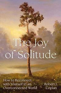 The Joy of Solitude: How to Reconnect with Yourself an Overconnected World