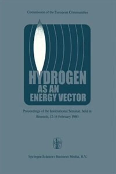 Hydrogen as an Energy Vector: Proceedings of the International Seminar, Held in Brussels, 12-14 February 1980