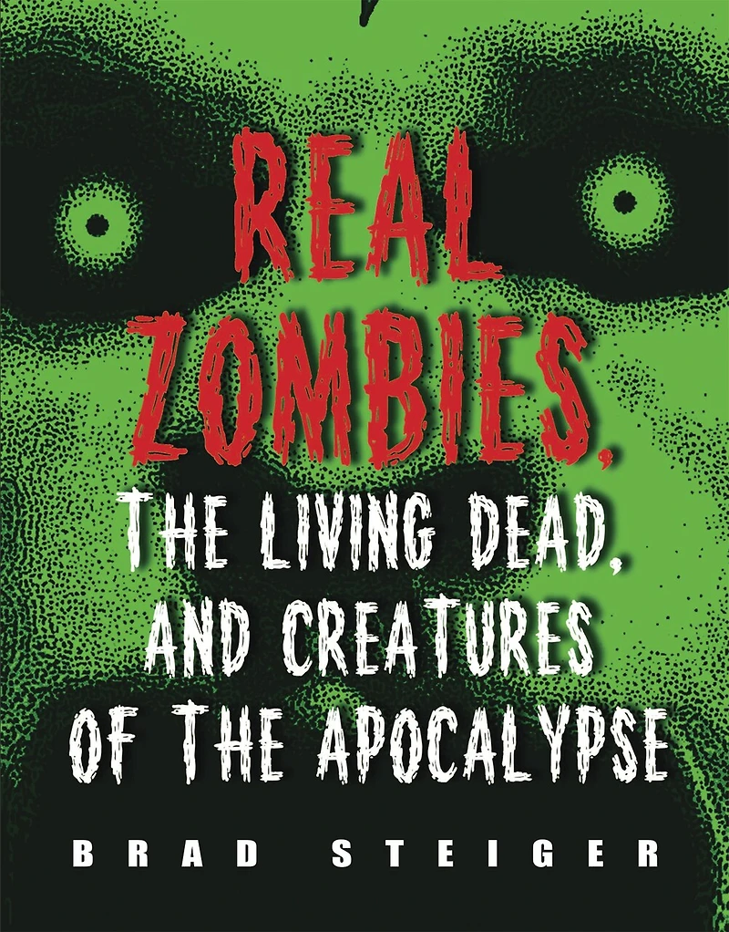 Real Zombies, the Living Dead, and Creatures of Apocalypse
