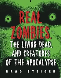 Real Zombies, the Living Dead, and Creatures of Apocalypse