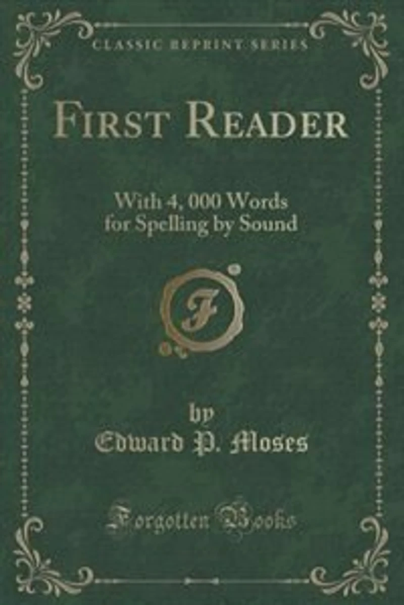 First Reader: With 4, 000 Words for Spelling by Sound (Classic Reprint)
