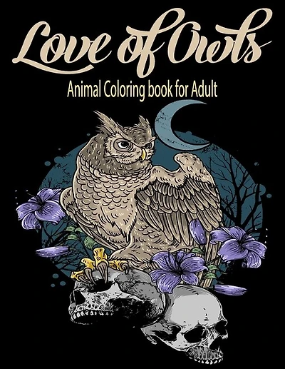 Love Of Owls Animal Coloring Book For Adult: 100 Coloring Pages For Adults & Teens Featuring Amazing Owls Drawing. Owls Coloring Book with Stress Relieving Designs for Adults Relaxation. Perfect for Stress Management, Relief and Art Color Therapy.