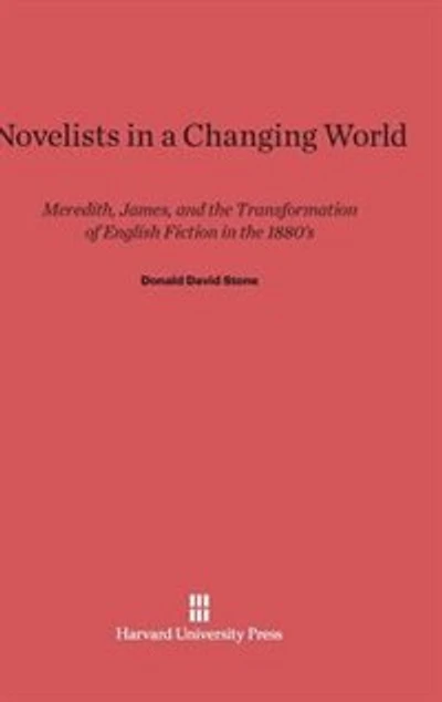 Novelists in a Changing World: Meredith, James, and the Transformation of English Fiction in the 1880’s