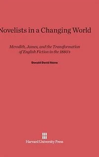 Novelists in a Changing World: Meredith, James, and the Transformation of English Fiction in the 1880’s
