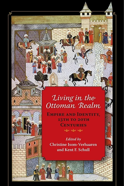 Living The Ottoman Realm: Empire And Identity, 13th To 20th Centuries