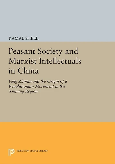 Peasant Society and Marxist Intellectuals China: Fang Zhimin the Origin of a Revolutionary Movement Xinjiang Region