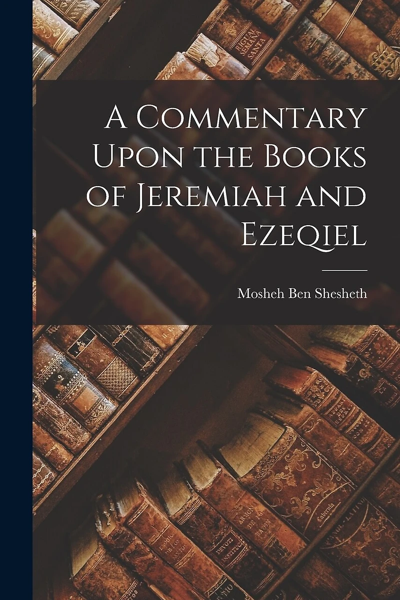A Commentary Upon the Books of Jeremiah and Ezeqiel