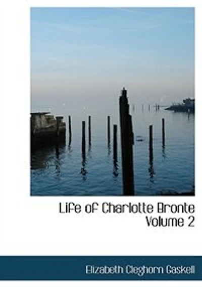 Life of Charlotte Bronte  Volume 2 (Large Print Edition)