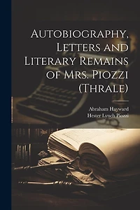 Autobiography, Letters and Literary Remains of Mrs. Piozzi (Thrale)