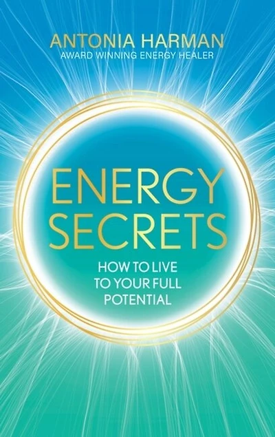 Energy Secrets: How to Live Life Your Full Potential