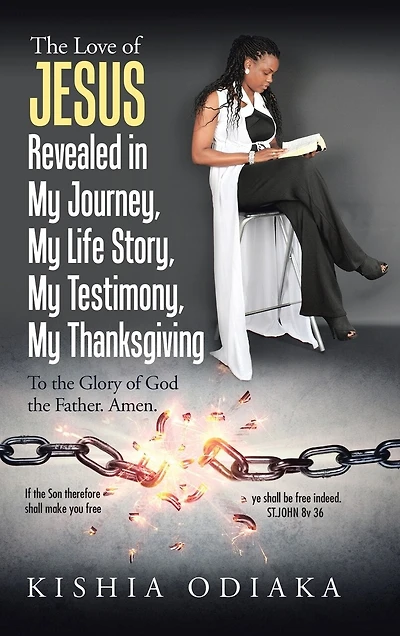 the Love of Jesus Revealed My Journey, Life Story, Testimony, Thanksgiving: To Glory God Father. Amen.