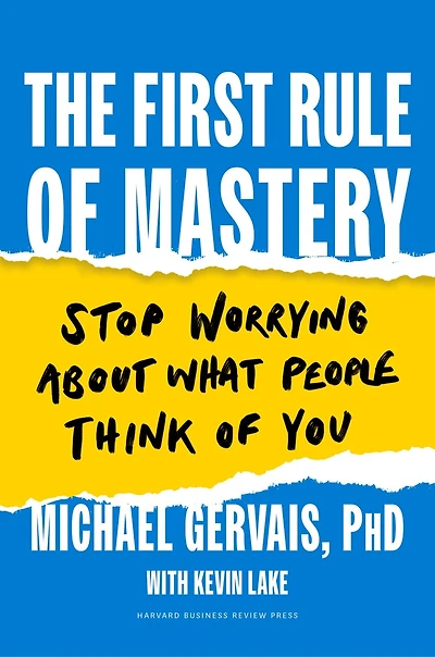 The First Rule of Mastery: Stop Worrying about What People Think You