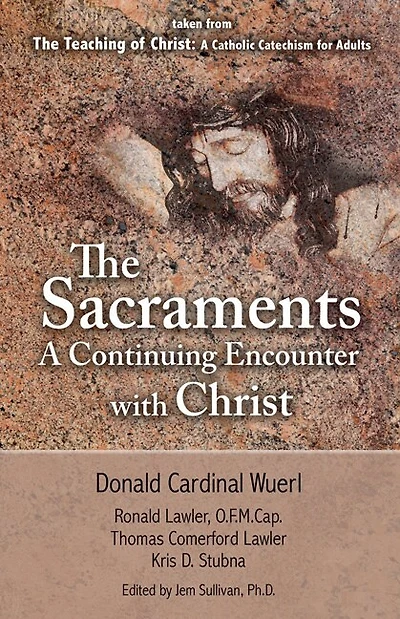 The Sacraments a Continuing Encounter with Christ: Taken from Teaching of Christ: A Catholic Catechism for Adults