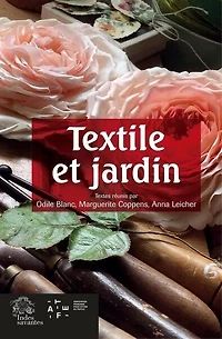 Textile et jardin: acte des journées d'étude, Musée des beaux-arts, Angers, les 22 et 23 novembre 2019