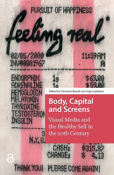 Body, Capital and Screens: Visual Media and the Healthy Self in the 20th Century