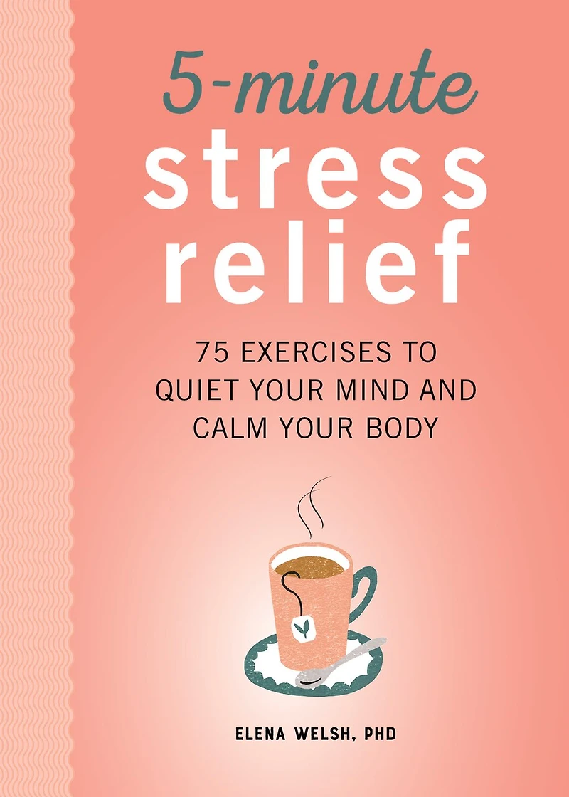 5-Minute Stress Relief: 75 Exercises to Quiet Your Mind and Calm Body