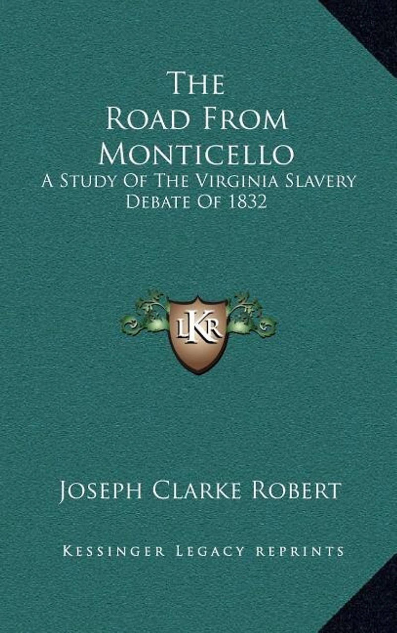 The Road From Monticello: A Study Of The Virginia Slavery Debate Of 1832