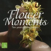 Flower Moments: Ten Years Of Inspiration